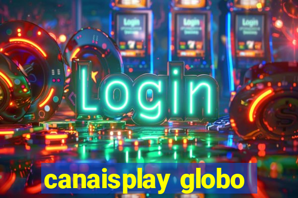 canaisplay globo